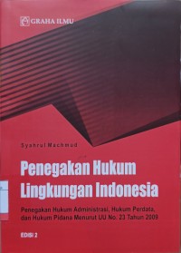 Image of Penegakan Hukum Lingkungan Indonesia: Penegakan Hukum Administrasi, Hukum Perdata, dan Hukum Pidana Menurut UU No. 23 Tahun 2009