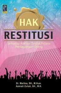 Hak Restitusi : Terhadap Korban Tindak Pidana Perdagangan Orang