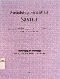 Metodologi penelitian sastra : epistemologi, model, teori, dan aplikasi