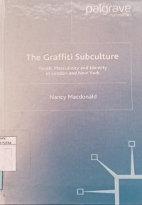 Image of The graffiti subculture : youth, amsculinity and identity in london and new york