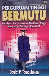 Perguruan tinggi bermutu : paradigma baru manajemen pendidikan tinggi menghadapi tantangan abad ke-21