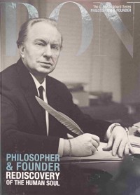 The L. Ron Hubbard Series : Philosopher & Founder Rediscovery Of The Human Soul