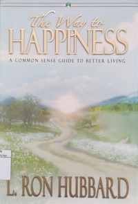 The Way To Happiness : A Common Sense Guide To Better Living