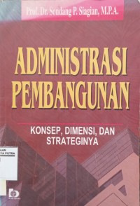 Administrasi Pembangunan : Konsep, Dimensi, Dan Strateginya