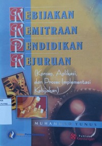 Kebijakan Kemitraan Pendidikan Kejuruan (Konsep, Aplikasi, dan Proses Implementasi Kebijakan)