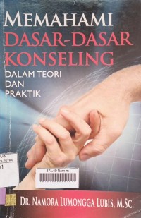 Memahami Dasar-dasar Konseling: Dalam Teori & Praktik