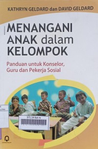 Menangani Anak Dalam Kelompok (Panduan Untuk Konselor, Guru dan Pekerja Sosial)