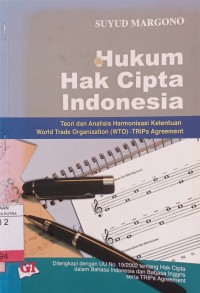 Hukum hak cipta indonesia : teori dan analisis harmonisasi ketentuan world trade organization (WTO) TRIPS agreement