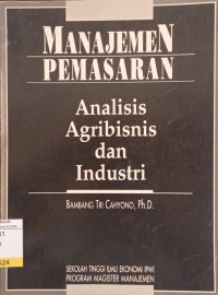 Manajemen Pemasaran : Analisis Agribisnis dan Industri