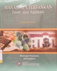 Manajemen Perbankan : Teori dan Aplikasi Ed.1