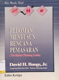 Pedoman Menyusun Rencana Pemasaran : The Market Planning Guide Ed.3