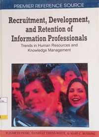 Recruitment, Development, and Retention of Information Profesionals : Trends In Human Resources and Knowledge Management