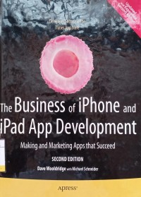 The Business of iPhone and iPad App Development : Making and Marketing Apps That Succed Ed.2