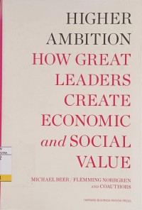 Higher Ambition How Great Leaders Create Economic and Social Value