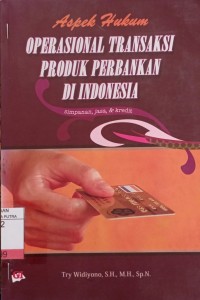 Aspek Hukum Operasional Transaksi Produk Perbankan di Indonesia