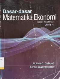 Dasar-Dasar Matematika Ekonomi Ed.4 Jil.1