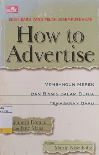 How to Advertise : Membangun Merek dan Bisnis Dalam Dunia Pemasaran Baru