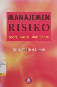 Manajemen Risiko : Teori, Kasus, dan Solusi