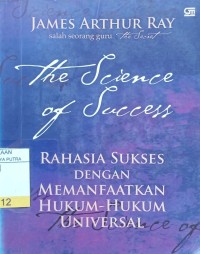 The Science of Success : Rahasia Sukses Dengan Memanfaatkan Hukum-Hukum Universal