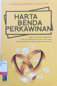 Harta Benda Perkawinan : Kajian Terhadap Kesetaraan Hak dan Kedudukan Suami dan Isteri atas Kepemilikan Harta dalam Perkawinan