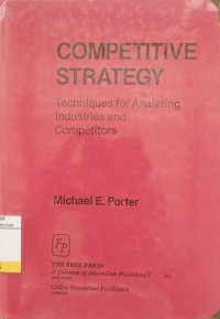 Competitive Strategy : Techniques for Analyzing Industries and Competitors