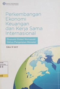 Perkembangan Ekonomi Keuangan dan Kerja Sama Internasional : Ekonomi Global Memasuki Siklus Pengetatan Moneter Ed.4 2017