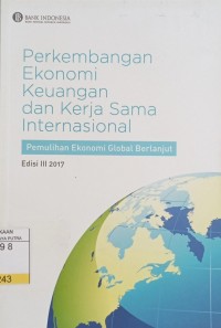 Perkembangan Ekonomi Keuangan dan Kerja Sama Internasional : Pemulihan Ekonomi Global Berlanjut Ed.3 2017