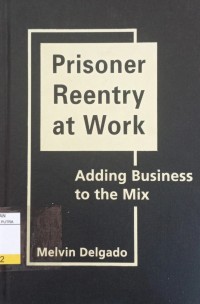 Prisoner Reentry at Work : Adding Business to The Mix