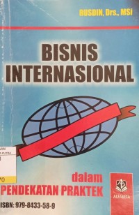 Bisnis Internasional : Dalam Pendekatan Praktek