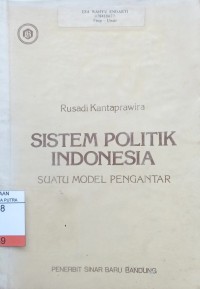 Sistem Politik Indonesia : Suatu Model Pengantar