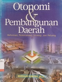 Otonomi dan Pembangunan Daerah : Reformasi, Perencanaan, Strategi, dan Peluang