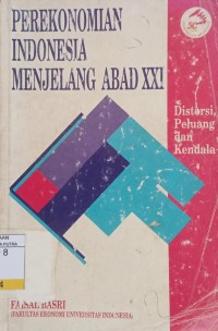 Perekonomian Indonesia Menjelang Abad XXI : Distorsi, Peluang dan Kendala