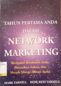 Tahun Pertama Anda Dalam Network Marketing : Mengatasi Ketakutan Anda, Merasakan Sukses, dan Meraih Mimpi - Mimpi Anda!