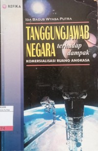 Tanggung Jawab Negara Terhadap Dampak Komersialisasi Ruang Angkasa