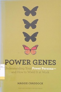 Power Genes : Understanding Your Power Persona - and How to Wield It at Work