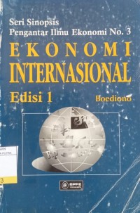 Seri Sinopsis Pengantar Ilmu Ekonomi No.3 : Ekonomi Internasional Ed.1