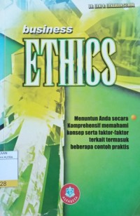 Business Ethics : Menuntun Anda Secara Komprehensif Memahami Konsep Serta Faktor - Faktor Terkait Termasuk Beberapa Contoh Praktis