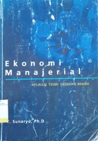 Ekonomi Manajerial : Aplikasi Teori Ekonomi Mikro