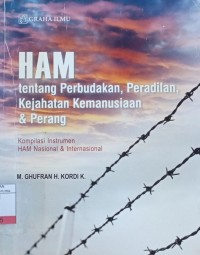 Ham : Tentang Perbudakan, Peradilan, Kejahatan Kemanusiaan & Perang (Kompilasi Instrumen Ham Nasional & Internasional)