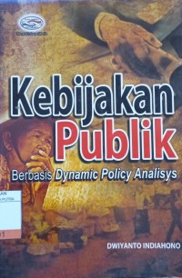 Kebijakan Publik : Berbasis Dynamic Policy Analisys