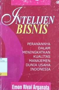 Intelijen Bisnis : Peranannya Dalam Meningkatkan Kualitas Manajemen Dunia Usaha Indonesia