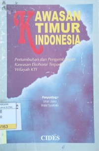 Kawasan Timur Indonesia : Pertumbuhan dan Pengembangan Kawasan Ekonomi Terpadu Wilayah KTI