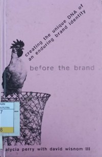 Before The Brand : Creating The Unique DNA of an Enduring Brand Identity