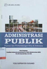 Administrasi Publik : Konsep dan Perkembangan Ilmu di Indonesia