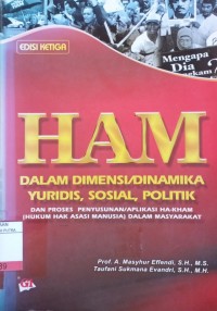 HAM dalam Dimensi/Dinamika Yuridis, Sosial, Politik dan Proses Penyusunan/Aplikasi Ha-Kham (Hukum Hak Asasi Manusia) Dalam Masyarakat Ed.3