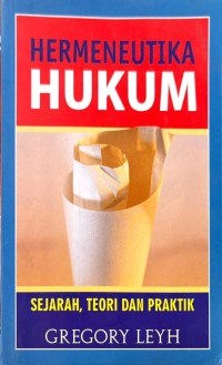 Hermeneutika Hukum : Sejarah, Teori dan Praktik