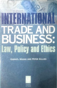 International Trade and Business : Law, Policy and Ethics